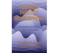 Flexible Product Development: Agile Hardware Development to Liberate Innovation