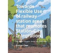 Flexible use of railway station areas that promotes Station-City Integration: The spatial relevance, design, and assessment