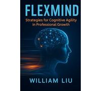 FlexMind: Strategies for Cognitive Agility in Professional Growth