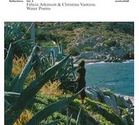 FLICIA ATKNSON & CHRISTINA VANTZOU - REFLECTIONS VOL. 3: WATER POEMS