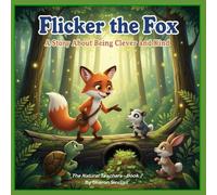 Flicker the Fox: A story about being clever and kind: 7