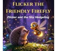 Flicker the Friendly Firefly: Flicker and the Shy Hedgehog