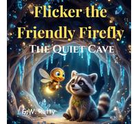 Flicker the Friendly Firefly: The Quiet Cave