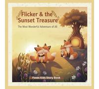 Flicker & The Sunset Treasure: The Most Wonderful Adventure Of All, Foxes Kids Story Book