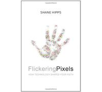 Flickering Pixels: How Technology Shapes Your Faith