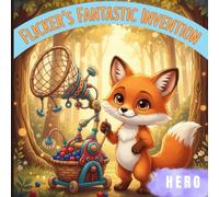 Flicker's Fantastic Invention: A Story of Courage, Creativity, and Sharing Your Gifts