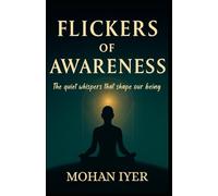 Flickers of Awareness: The Quiet Whispers That Shape Our Being