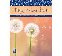 Flieg, kleiner Stern: Trost in Trauer um ein Sternenkind