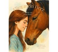 Flieg mein Herz - Gespräche mit einem Pferd: Ein Malbuch mit Gedanken, Gefühlen und Vertrauen