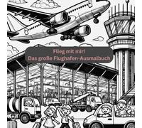 Flieg mit mir! Das große Flughafen-Ausmalbuch: Ausmalbuch