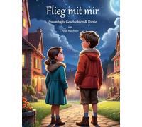 Flieg mit mir: traumhafte Geschichten & Poesie