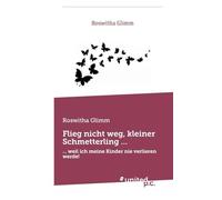 Flieg nicht weg, kleiner Schmetterling ...: ... weil ich meine Kinder nie verlieren werde!