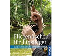 Fliegenfischen für Einsteiger: Die Königsdisziplin - Schritt für Schritt