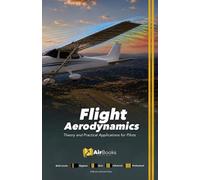 Flight Aerodynamics: Theory and Practical Applications for Pilots. Premium Full-Color Edition