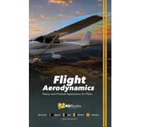 Flight Aerodynamics: Theory and Practical Applications for Pilots. Premium Full-Color Edition