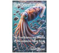 Flight Beneath the Waves: The True Science and Secrets of the Japanese Flying Squid/Cephalopods/Ocean and Sea Animals/STEM ... lage/Migration/Conservation/Ecosystems/Biology
