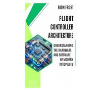 Flight Controller Architecture: Understanding the Hardware and Software of Modern Autopilots