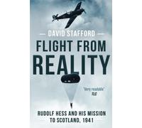 Flight From Reality: Rudolf Hess and his mission to Scotland 1941