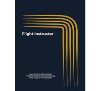 Flight Instructor: Journal, Notes, Ideas, Actions, Priorities, Milestones, Checklists, Log | Daily Goals & Training Notes - Time Management Lesson ... for Flight Instructors CFIs Pilot-Training