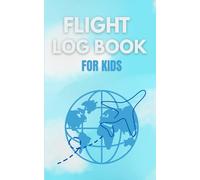 Flight log book for kids: Travel Memory Journal and Flight Record Notebook.