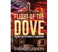 Flight of the Dove: KAL 007-On the Wings of Conspiracy