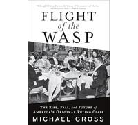 Flight of the Wasp: The Rise, Fall, and Future of America’s Original Ruling Class