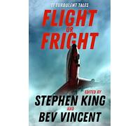 Flight or Fright: 17 Turbulent Tales Edited by Stephen King and Bev Vincent