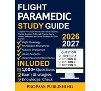 FLIGHT PARAMEDIC STUDY GUIDE 2026-2027: Complete FP-C Exam Review with Clinical Scenarios, Practice Questions, Full-Length Practice Exams, Detailed Rationales, and Proven Strategies for Exam Success
