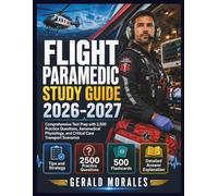 FLIGHT PARAMEDIC STUDY GUIDE 2026-2027: Comprehensive Test Prep with 2,500 Practice Questions, Aeromedical Physiology, and Critical Care Transport Scenarios