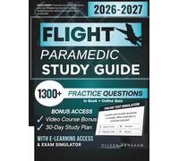 FLIGHT PARAMEDIC STUDY GUIDE 2026 - 2027: Expanded Edition Comprising Detailed IBSC-Aligned Safety and Transport Review, 1300+ Verified Questions and Answers and Hours of E-Learning Access to Pass
