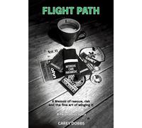 Flight Path: A Memoir of rescue, risk and the fine art of winging it