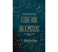 Flight Risk & Broomsticks: A Cozy Witch Romantic Fantasy with Midlife Magic and Comedy