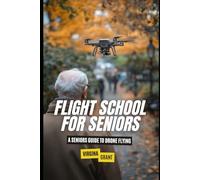 Flight School for Seniors: A Seniors Guide to Drone Flying