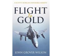 FLIGHT TO GOLD: A Scotty Morgan Impossible Mission