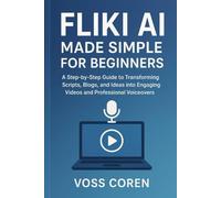 Fliki AI Made Simple for Beginners: A Step-by-Step Guide to Transforming Scripts, Blogs, and Ideas into Engaging Videos and Professional Voiceovers