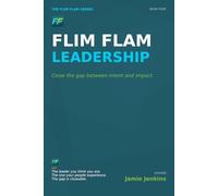 Flim Flam Leadership: Close the gap between intent and impact.