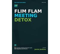 Flim Flam Meeting Detox: How to Redesign the Conversations That Drive Real Progress