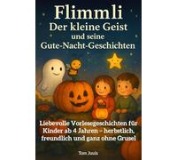 Flimmli - Der kleine Geist und seine Gute-Nacht-Geschichten: Liebevolle Vorlesegeschichten für Kinder ab 4 Jahren - herbstlich, freundlich und ganz ohne Grusel