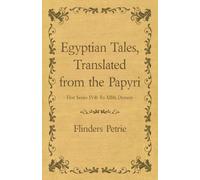 Flinders Petrie Egyptian Tales, Translated from the Papyri - First S (Tascabile)