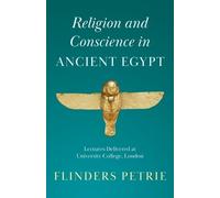 Flinders Petrie Religion and Conscience in Ancient Egypt (Tascabile)
