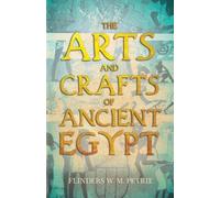 Flinders W M. Petrie The Arts And Crafts Of Ancient Egypt (Tascabile)