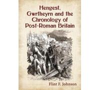 Flint F. Johnso Hengest, Gwrtheyrn and the Chronology of Post-Roman (Tascabile)