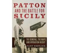 Flint Whitlock Patton and the Battle for Sicily (Copertina rigida)