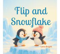 Flip and Snowflake: An Icy Antarctic Adventure of Friendship for Little Explorers
