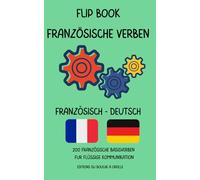 Flip Book Französische Verben: Französisch-Deutsch - 200 französische Basisverben für flüssige Kommunikation