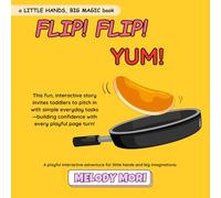Flip! Flip! Yum!: A playful interactive adventure for little hands and big imaginations.