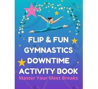 Flip & Fun Gymnastics Downtime Activity Book : Master Your Meet Breaks