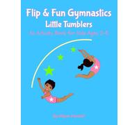Flip & Fun Gymnastics: Little Tumblers: An Activity Book for Kids Ages 3-8