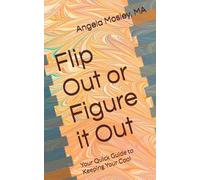Flip Out or Figure it Out: Your Quick Guide to Keeping Your Cool