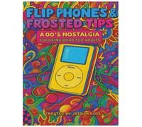 Flip Phones & Frosted Tips: A 00’s Nostalgia Coloring Book for Adults: MySpace, TRL, and Y2K Dreams - A Throwback Coloring Experience for Millennials